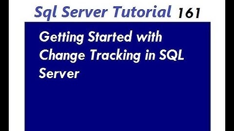 Change Tracking in SQL Server