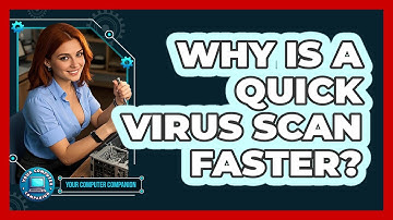 Why Is A Quick Virus Scan Faster? - Your Computer Companion