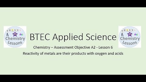 BTEC Applied Science Unit 1 Chemistry A2 - Reactions of metals with Oxygen, Water and Acids