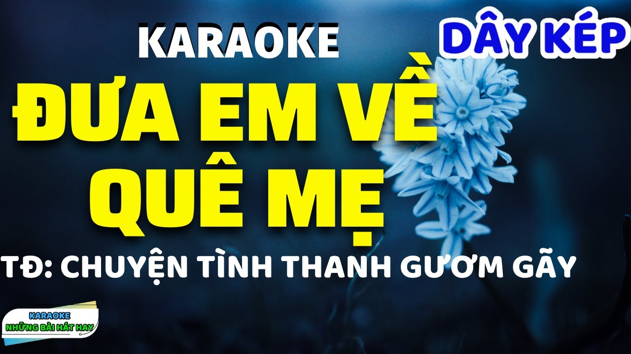 Karaoke Đưa Em Về Quê Mẹ I Trích Đoạn Chuyện Tình Thanh Gươm Gãy I Dây Kép I Rất Hay