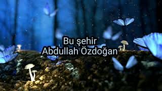 Bu Şehir Abdullah Özdoğan