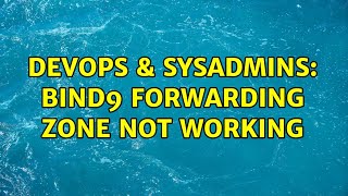 DevOps & SysAdmins: Bind9 forwarding zone not working Wealth