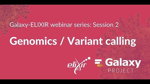 Galaxy-ELIXIR webinar series #2 | Genomics and variant calling