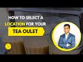 How to select a good location for your tea shopteashop teashoplocation teashopbusiness