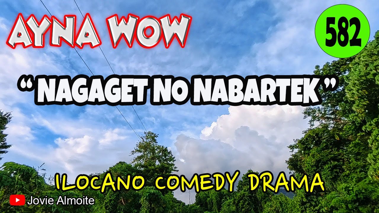 NAGAGET NO NABARTEK | AYNA WOW 582 | ILOCANO COMEDY DRAMA | Jovie Almoite