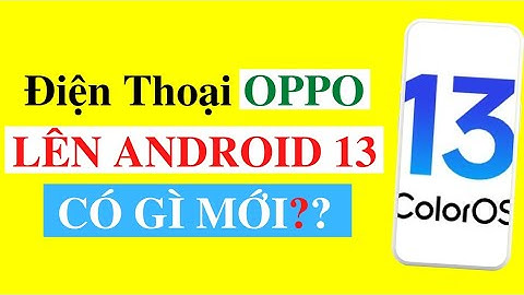 Cập Nhật Điện Thoại OPPO Lên Android 13 - Điện Thoại OPPO Sẽ Có 5 Thứ Này 🤤