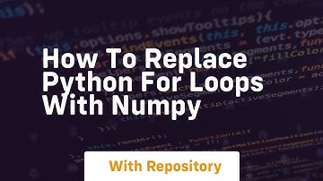 how to replace python for loops with numpy
