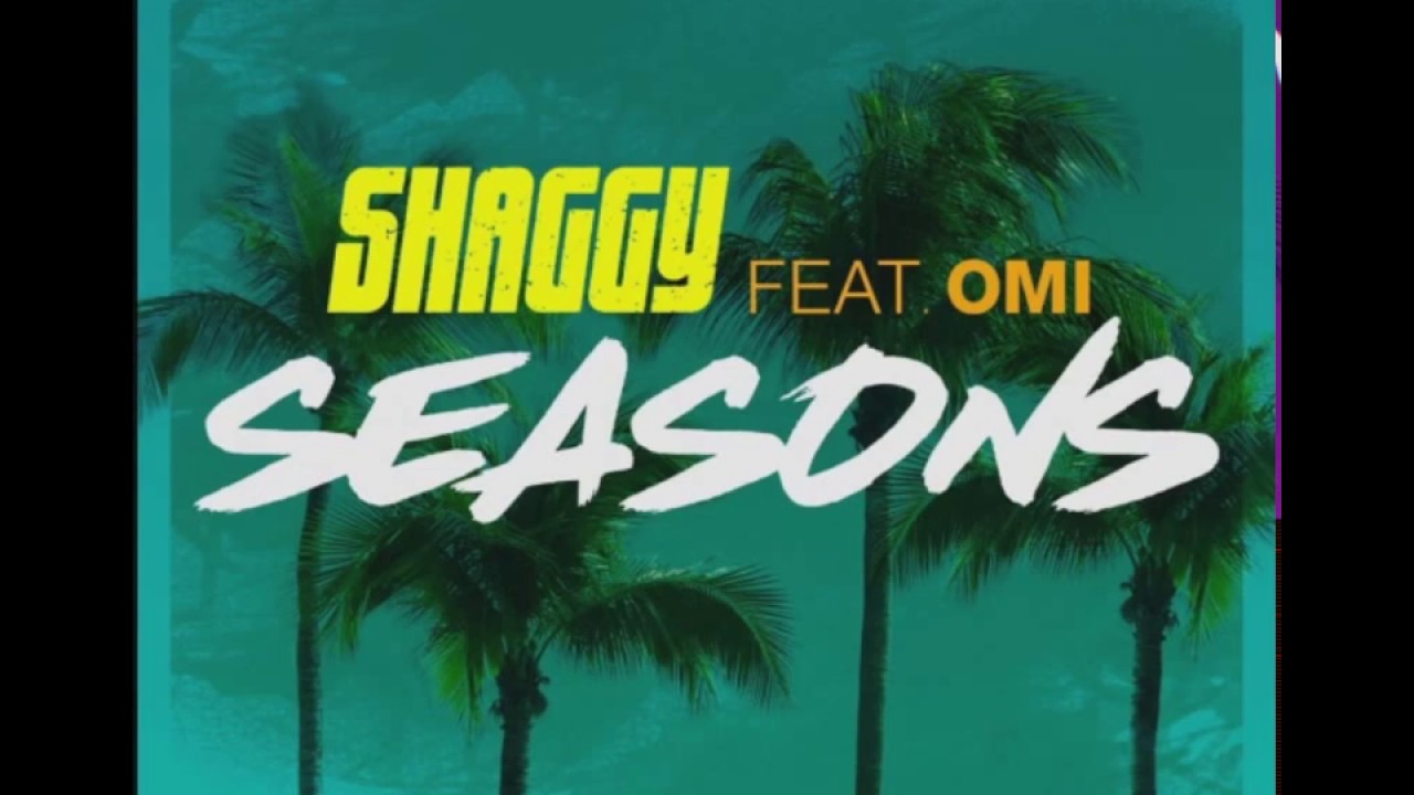 Download SHAGGY FT OMI -  SEASONS -  2017