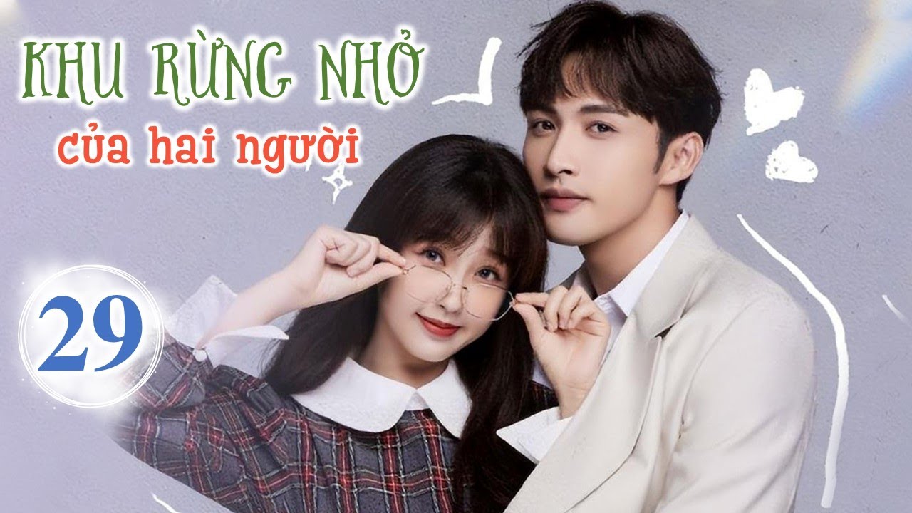 in nhanh d2 KHU RỪNG NHỎ CỦA HAI NGƯỜI - Tập 29 | Phim Ngôn Tình Cực Đỉnh 2022 | Ngu Thư Hân - Trương Bân Bân