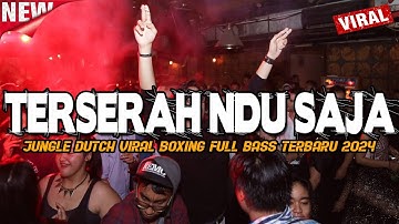 DJ KARO TERSERAH NDU SAJA !! VIRAL BOXING JUNGLE DUTCH FULL BASS TERBARU 2024