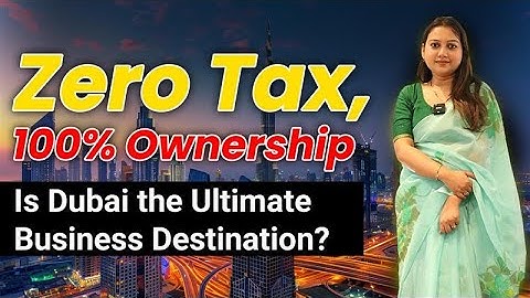 Why Dubai is the #1 Destination for Business Expansion in 2025?