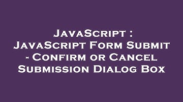 JavaScript : JavaScript Form Submit - Confirm or Cancel Submission Dialog Box