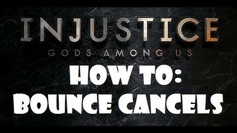 Injustice How To:  Bounce Cancels