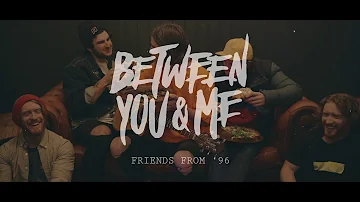 Between You & Me - Friends From '96 (Official Music Video)