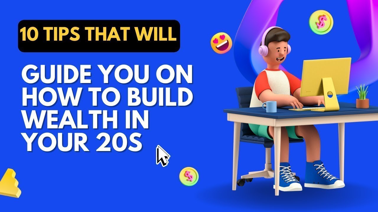 10 Tips that will Guide You on How to Build Wealth in Your 20s - YouTube