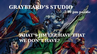 GRAYBEARD'S STUDIO: EP. 165 What's Jim Lee Have That We Don't?