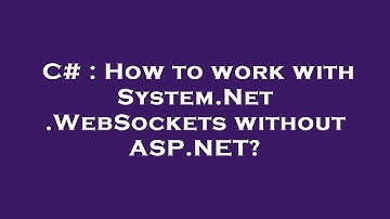 C# : How to work with System.Net.WebSockets without ASP.NET?
