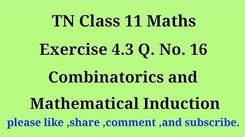 11th maths exercise 4.3 q. no.16 combinatorics and Mathematical Induction
