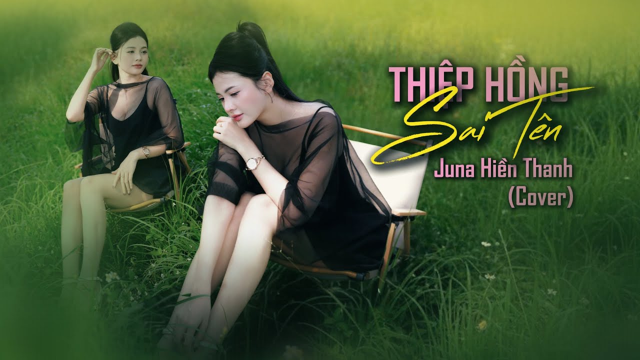 THIỆP HỒNG SAI TÊN - JUNA HIỀN THANH ( COVER ) NGUYỄN THÀNH ĐẠT | Em Viết Thiệp Hồng Tên Em Thì ...
