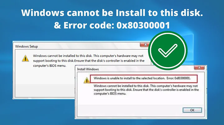Fix Windows cannot be Installed to this Disk, can't install in this location Error Code 0x80300001.
