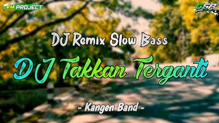 DJ Takkan Terganti (Ku Cintai Kau Setulus Hati) x Cepak Jedar - Kangen Band - Slow Bass FM Project