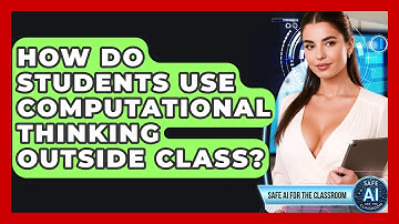 How Do Students Use Computational Thinking Outside Class? - Safe AI for The Classroom