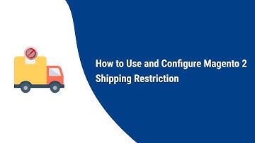 How to Use and configure Magento 2 shipping Restrict
