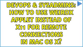 DevOps & SysAdmins: How to use WeirdX applet instead of X11 for remote connections in Mac OS X?