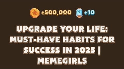 Memefi today video code I Upgrade Your Life: Must-Have Habits for Success in 2025 | MemeGirls