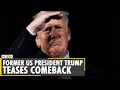 Former US President Donald Trump teases comeback