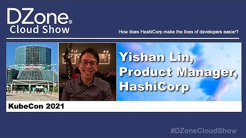 DZone Cloud Show at KubeCon 2021: How Does HashiCorp Make the Lives of Developers Easier?
