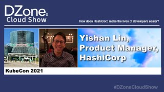DZone Cloud Show at KubeCon 2021: How Does HashiCorp Make the Lives of Developers Easier?