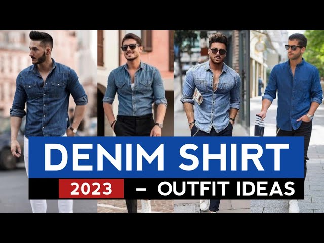 How to Wear a Denim Shirt for Men: Outfit Ideas