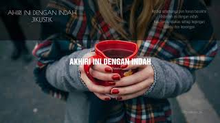 AKHIRI INI DENGAN INDAH (qHD/Liric)