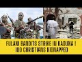 BREAKING Fulani BANDITS KIDNAP 100 Christians In Kaduna During Service TURJI STRIKES AGAIN
