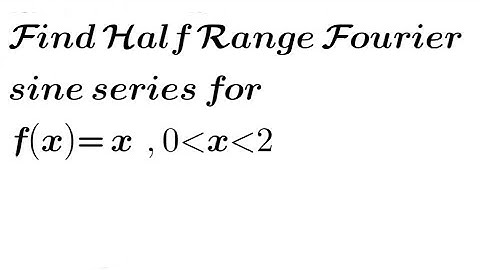 Find half range Fourier sine series for f(x)= x, between x= 0 to 2 | Fourier Series