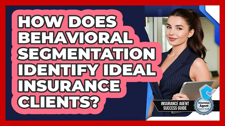 How Does Behavioral Segmentation Identify Ideal Insurance Clients? - Insurance Agent Success Guide