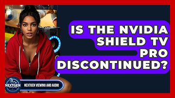 Is The Nvidia Shield TV Pro Discontinued? - NextGen Viewing and Audio