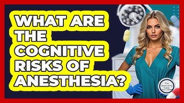 What Are The Cognitive Risks Of Anesthesia? - The Operating Table
