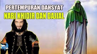 PERTEMPURAN DAHSYAT NABI KHIDIR DAN DAJJAL