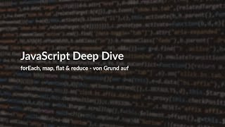 JavaScript Deep Dive – forEach, map, flat &amp; reduce von Grund auf