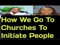 Shocking: How Go To Churches To Initiate People In To Demonic World 