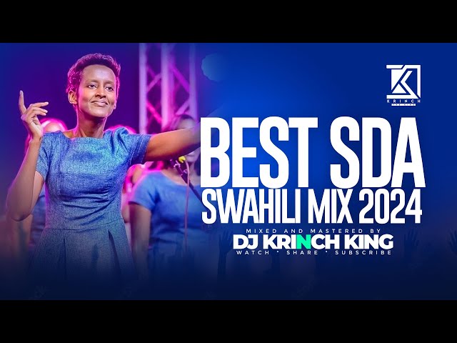 BEST S.D.A SWAHILI MIX 2024  - DJ KRINCH KING class=