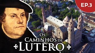 Lutero - Excomungado e Banido - Os caminhos de Lutero - EP 3
