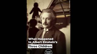 What Happened to Albert Einstein’s Three Children