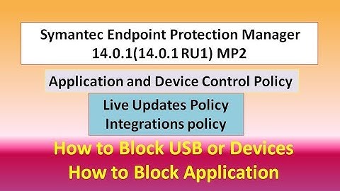 Symantec Endpoint Protection Manager,Application and Device Control,Live Updates,Integrations policy
