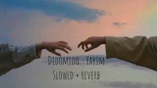 didomido - yarım (slowed + reverb)