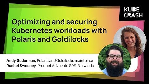 Optimizing and securing Kubernetes workloads with Polaris and Goldilocks