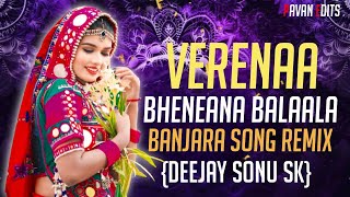 VERENAA BHENAANA BALAALA BANJARA DANCE DJ SONG REMIX BY DJ SONU SK