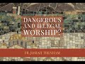 Dangerous and Illegal Worship?